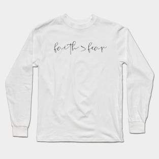 Faith > fear Long Sleeve T-Shirt